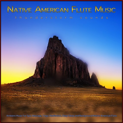 Native American Flute Music: Ambient Music and Thunderstorm Sounds For Spa, Massage, Yoga, Meditation, Deep Sleep and Background Native American Flute_poster_image