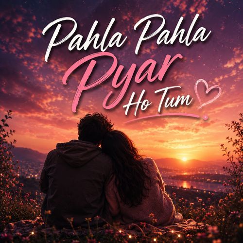 Pahla Pahla Pyar Ho Tum
