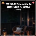 Tekon Roz Manawn Da Men Theka Ni Chaya