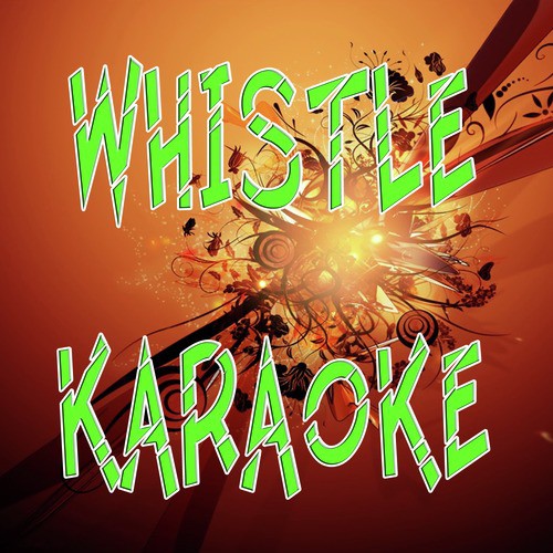 Whistle (In the Style of Flo Rida) [Karaoke Version]