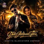 Yeh Jahaan Tera (Quetta Gladiators Anthem)