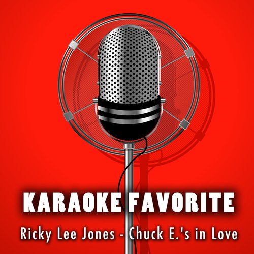 Chuck E.'s in Love (Karaoke Version) [Originally Performed By Ricky Lee Jones]