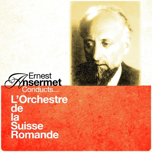 Ernest Ansermet Conducts... L’Orchestre de la Suisse Romande (Digitally Remastered)