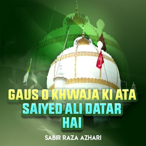 Gaus o Khwaja Ki Ata Saiyed Ali Datar Hai