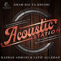 Gham Hai Ya Khushi (From &quot;Acoustic Station&quot;)-JwkFSBBEfV8