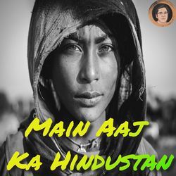 Main Aaj Ka Hindustan-KBgbaDlJGkI