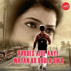 Pardes Aise Aaye Watan KO Bhula Diya-RAM6XiV1XGc