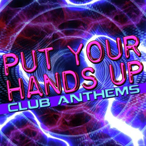 Put Your Hands Up: Club Anthems