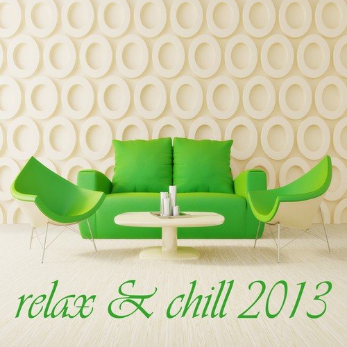 Relax & Chill 2013 (A Deluxe Compilation of Lounge and Chill Out Tunes)