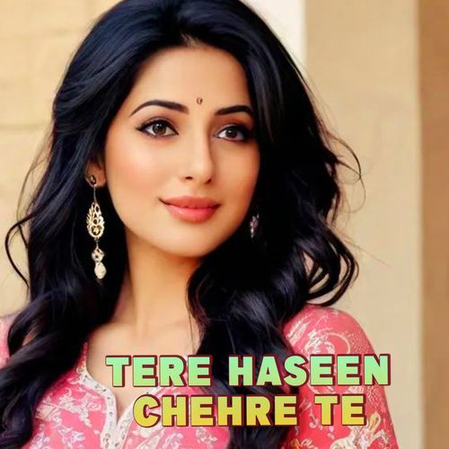 Tere Haseen Chehre Te