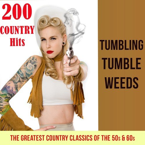 Tumbling Tumbleweeds - 200 Country Hits (The Greatest Country Classics of the 50s & 60s)