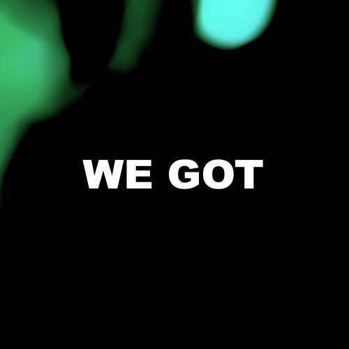 We Got