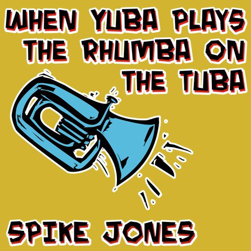 When Yuba Plays the Rhumba on the Tuba