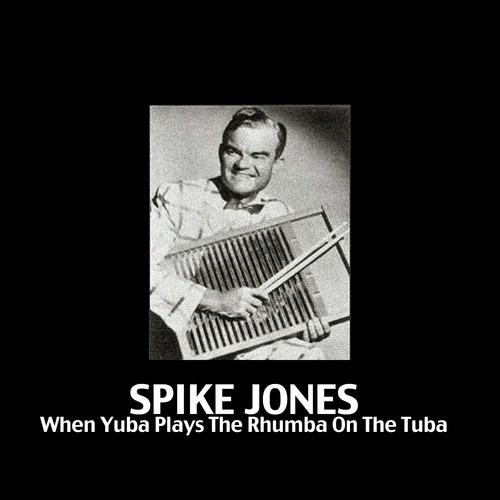 You Always Hurt The One You Love Lyrics Spike Jones Only
