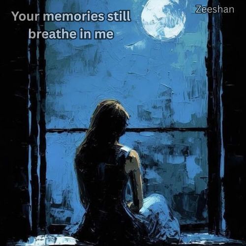 Your memories still breathe in me
