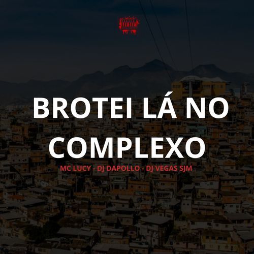 BROTEI LÁ NO COMPLEXO