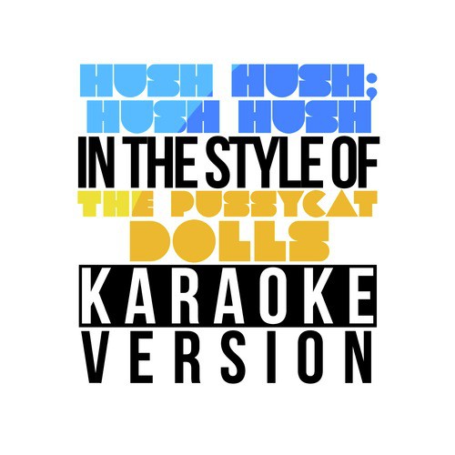 Hush Hush; Hush Hush (In the Style of the Pussycat Dolls) [Karaoke Version] - Single