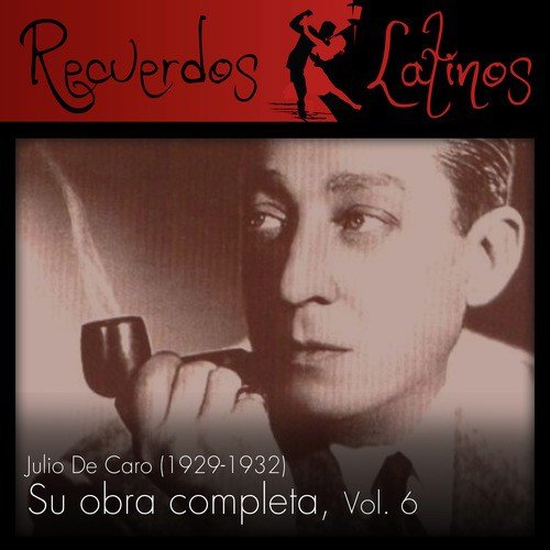 Julio de Caro: Su Obra Completa (1929-1932), Vol. 6