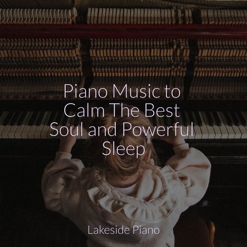 Piano Music to Calm The Best Soul and Powerful Sleep