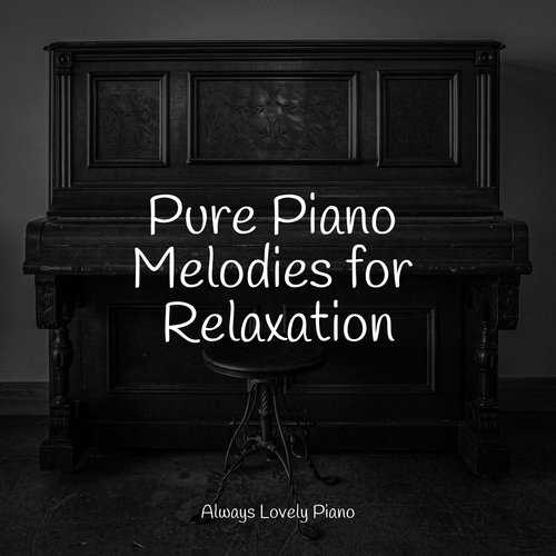 Pure Piano Melodies for Relaxation