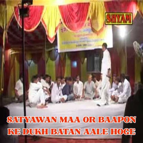 Satyawan Maa Or Baapon Ke Dukh Batan Aale Hoge (Original)