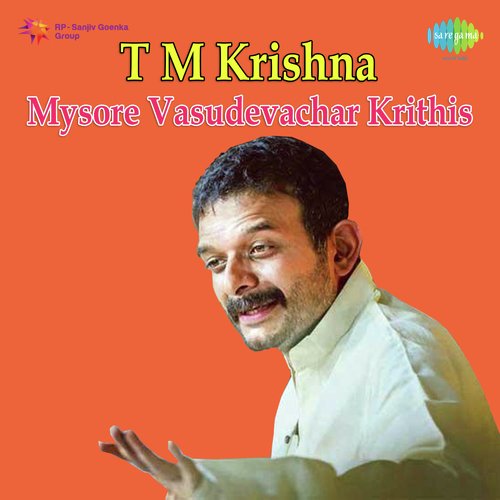 T M Krishna Mysore Vasudevachar Krithi