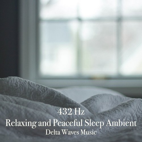 432 Hz Relaxing and Peaceful Sleep Ambient - Delta Waves Music