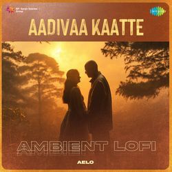 Aadivaa Kaatte - Ambient Lofi-BRgTAQQGdXg