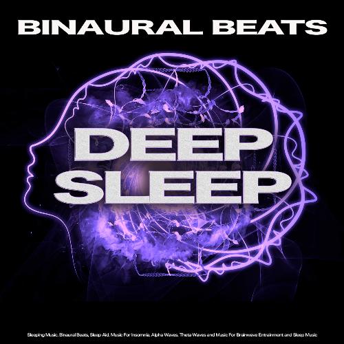 Binaural Beats Deep Sleep: Sleeping Music, Binaural Beats, Sleep Aid, Music For Insomnia, Alpha Waves, Theta Waves and Music For Brainwave Entrainment and Sleep Music