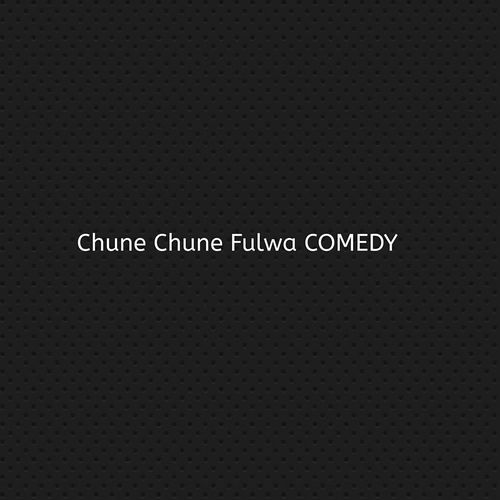 Chune Chune Fulwa COMEDY