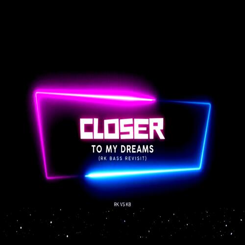 Closer To My Dreams (RK Bass Revisit)