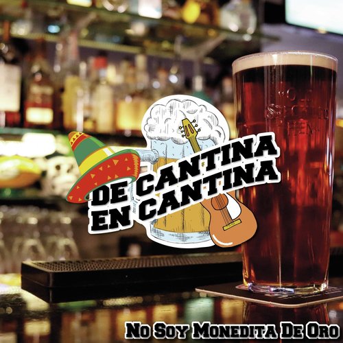 De Cantina En Cantina / No Soy Monedita De Oro