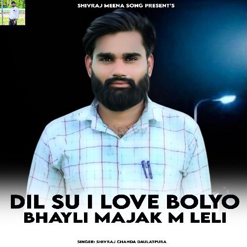 Dil Su I Love Bolyo Bhayali Majak M Leli