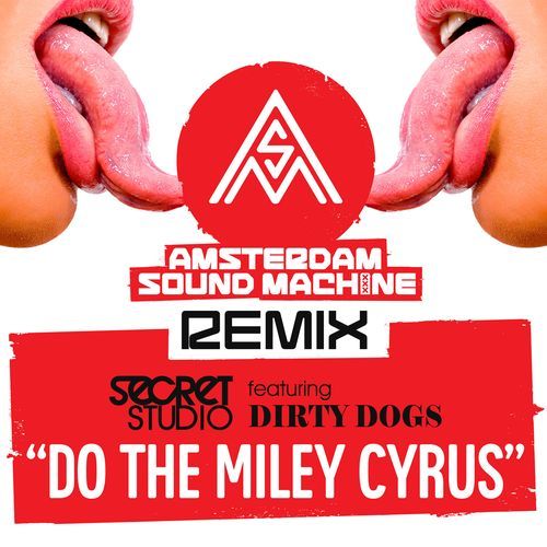 Do The Miley Cyrus (feat. Dirty Dogz) [Amsterdam Sound Machine Remix] (Amsterdam Sound Machine Remix) cover art
