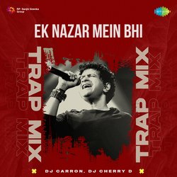 Ek Nazar Mein Bhi - Trap Mix-QhIAUERYWQA