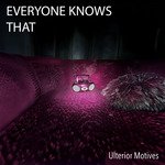 Everyone Knows That (Ulterior Motives) Lyrics - motivess - Only on JioSaavn