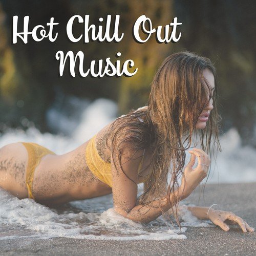 Hot Chill Out Music – Erotic Dance, Summer on Ibiza, Beach Party, Hot Vibes