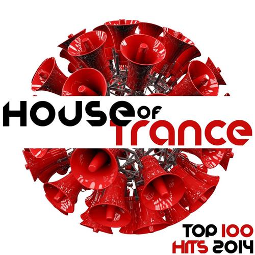House of Trance Top 100 Trance Hits 2014 - Electronic Dance Music Night Club Electronica Disco Tech DJ Mix Essentials