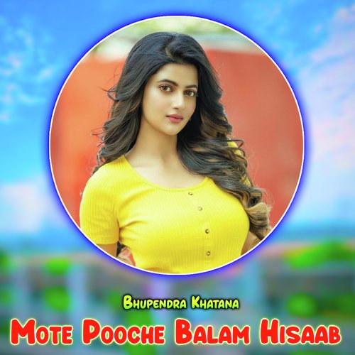 Mote Pooche Balam Hisaab