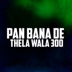 Pan Bana De Thela Wala 300-HVtTUxxnf14