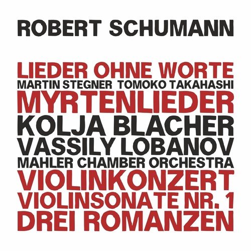 Robert Schumann: Dichterliebe - Myrtenlieder - Violin Concerto in D Minor, WoO 23 - Violin Sonata No. 1, Op. 105 - Three Romances, Op. 94