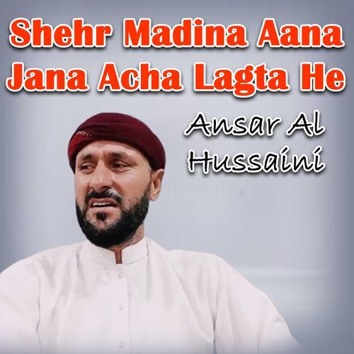 Shehr Madina Aana Jana Acha Lagta He