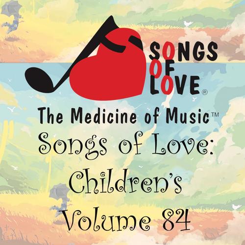 Songs of Love: Children's, Vol. 84