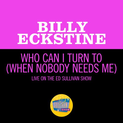 Who Can I Turn To (When Nobody Needs Me) (Live On The Ed Sullivan Show, January 10, 1965) cover art