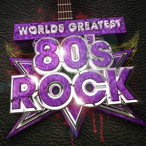 Worlds Greatest 80's Rock - The only 80s Rock album you'll ever need!