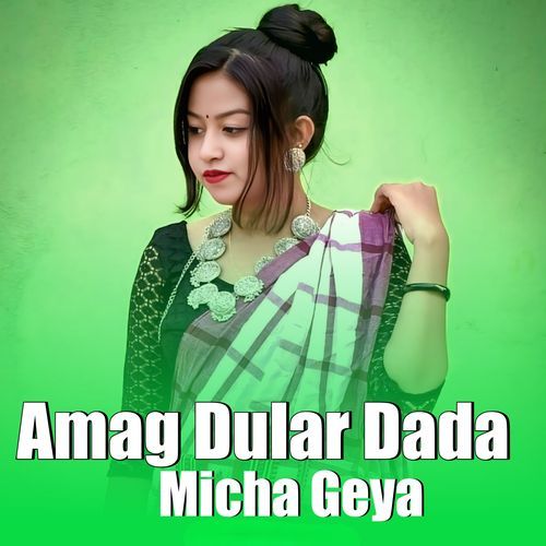 Amag Dular Dada Micha Geya