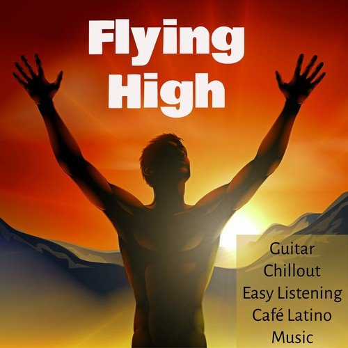 Flying High - Guitar Chillout Easy Listening Café Latino Music for Thermae Spa Love Night and Brainwave Entrainment