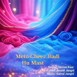 Mein Cheez Badi Hu Mast
