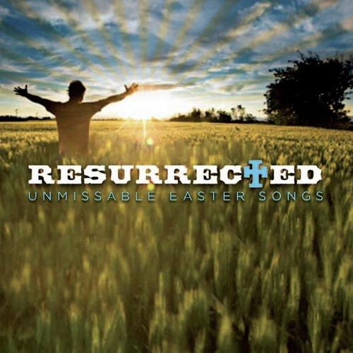 Resurrected: Unmissable Easter Songs