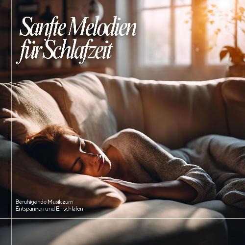 Sanfte Melodien für Schlafzeit: Beruhigende Musik zum Entspannen und Einschlafen